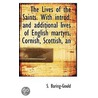 The Lives Of The Saints. With Introd. And Additional Lives Of English Martyrs, Cornish, Scottish, An door Sengan Baring-Gould