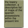 The Lowery Collection. A Descriptive List Of Maps Of The Spanish Possessions Within The Present Limi door Lowery Woodbury