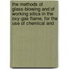 The Methods Of Glass-Blowing And Of Working Silica In The Oxy-Gas Flame, For The Use Of Chemical And door Shenstone W.A. (William Ashwell)