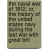 The Naval War Of 1812; Or, The History Of The United States Navy During The Last War With Great Brit door Roosevelt Theodore
