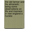 The Old Farmer And His Almanack; Being Some Observations On Life And Manners In New England A Hundre door George Lyman Kittredge