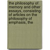 The Philosophy Of Memory And Other Essays, Consisting Of Articles On The Philosophy Of Emphasis, The by D.T. Smith