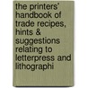 The Printers' Handbook Of Trade Recipes, Hints & Suggestions Relating To Letterpress And Lithographi by Charles Thomas Jacobi