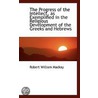 The Progress Of The Intellect, As Exemplified In The Religious Development Of The Greeks And Hebrews door Robert William MacKay