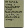 The Punjaub Railway. A Selection From Official Correspondence Regarding The Introduction Of Railways door William Patrick Andrew Scinde railway