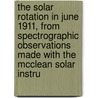 The Solar Rotation In June 1911, From Spectrographic Observations Made With The Mcclean Solar Instru door Jan Bastiaan Hubrecht