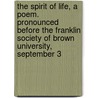 The Spirit Of Life, A Poem. Pronounced Before The Franklin Society Of Brown University, September 3 by Willis Gaylord Clark