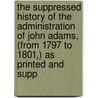 The Suppressed History Of The Administration Of John Adams, (From 1797 To 1801,) As Printed And Supp door Wood John