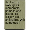 The Town Of Roxbury, Its Memorable Persons And Places, Its History And Antiquities, With Numerous Il door Drake Francis S. (Francis Samuel)