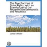 The True Doctrine Of State Rights, With An Examination Of The Record Of The Democratic And Republica door James B. Waller