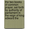 The Two Books Of Common Prayer, Set Forth By Authority Of Parliament In The Reign Of King Edward The door Churc of England. Book of common prayer