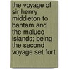 The Voyage Of Sir Henry Middleton To Bantam And The Maluco Islands; Being The Second Voyage Set Fort by Sir Henry Middleton