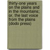 Thirty-One Years On The Plains And In The Mountains; Or, The Last Voice From The Plains (Dodo Press) door William F. Drannan