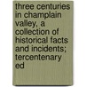 Three Centuries In Champlain Valley, A Collection Of Historical Facts And Incidents; Tercentenary Ed by George Fuller Tuttle