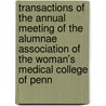Transactions Of The Annual Meeting Of The Alumnae Association Of The Woman's Medical College Of Penn door Medical College of Pennsylvania Alumna