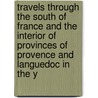 Travels Through The South Of France And The Interior Of Provinces Of Provence And Languedoc In The Y door Lieutenant-Colonel Pinkney