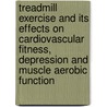 Treadmill Exercise And Its Effects On Cardiovascular Fitness, Depression And Muscle Aerobic Function door Onbekend