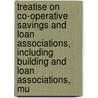 Treatise On Co-Operative Savings And Loan Associations, Including Building And Loan Associations, Mu by Seymour Dexter