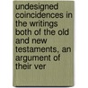 Undesigned Coincidences In The Writings Both Of The Old And New Testaments, An Argument Of Their Ver door Blunt John J. (John James)