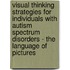 Visual Thinking Strategies For Individuals With Autism Spectrum Disorders - The Language Of Pictures