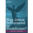 Was Jesus Influenced by Buddhism? a Comparative Study of the Lives and Thoughts of Gautama and Jesus