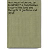 Was Jesus Influenced by Buddhism? a Comparative Study of the Lives and Thoughts of Gautama and Jesus door Dwight Goddhard