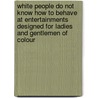 White People Do Not Know How to Behave at Entertainments Designed for Ladies and Gentlemen of Colour door Marvin Edward McAllister