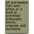 Wit And Wisdom From West Africa; Or, A Book Of Proverbial Philosophy, Idioms, Enigmas, And Laconisms