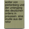 Wolter Von Plettenberg Und Der Untergang Des Deutschen Ordens In Preussen. Eine Studie Aus Der Refor by Arbusow Leonid