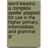 Word Lessons. A Complete Speller Adapted For Use In The Higher Primary, Intermediate, And Grammar Gr door Alonzo Reed