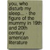 You, who disturb my sleep... - The figure of the mummy in 19th and 20th century American Literature