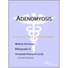 Adenomyosis - A Medical Dictionary, Bibliography, and Annotated Research Guide to Internet References door Icon Health Publications