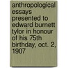 Anthropological Essays Presented To Edward Burnett Tylor In Honour Of His 75th Birthday, Oct. 2, 1907 door Barbara W. Freire-Marreco