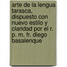 Arte De La Lengua Tarasca, Dispuesto Con Nuevo Estilo Y Claridad Por El R. P. M. Fr. Diego Basalenque by Unknown