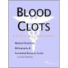 Blood Clots - A Medical Dictionary, Bibliography, and Annotated Research Guide to Internet References by Icon Health Publications