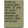 Briefe An Lucilius über Ethik. 17. Und 18. Buch / Epistulae Morales Ad Lucilium. Liber Xvii Et Xviii by Seneca