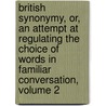 British Synonymy, Or, An Attempt At Regulating The Choice Of Words In Familiar Conversation, Volume 2 door Hester Lynch Piozzi