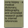 Cone Biopsy - A Medical Dictionary, Bibliography, and Annotated Research Guide to Internet References door Icon Health Publications