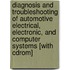 Diagnosis And Troubleshooting Of Automotive Electrical, Electronic, And Computer Systems [with Cdrom]
