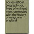 Ecclesiastical Biography, Or, Lives Of Eminent Men, Connected With The History Of Religion In England