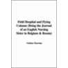 Field Hospital And Flying Column (Being The Journal Of An English Nursing Sister In Belgium & Russia) door Violetta Thurstan