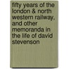 Fifty Years Of The London & North Western Railway, And Other Memoranda In The Life Of David Stevenson by Professor David Stevenson