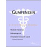 Guaifenesin - A Medical Dictionary, Bibliography, and Annotated Research Guide to Internet References by Icon Health Publications