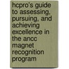 Hcpro's Guide To Assessing, Pursuing, And Achieving Excellence In The Ancc Magnet Recognition Program door Ph.d. Turkel Marian C.