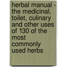 Herbal Manual - The Medicinal, Toilet, Culinary And Other Uses Of 130 Of The Most Commonly Used Herbs by Selwyn Brinton