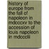 History Of Europe From The Fall Of Napoleon In Mdcccxv To The Accession Of Louis Napoleon In Mdccclii