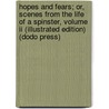 Hopes And Fears; Or, Scenes From The Life Of A Spinster, Volume Ii (Illustrated Edition) (Dodo Press) door Charlotte M. Yonge