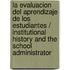 La Evaluacion del Aprendizaje de Los Estudiantes / Institutional History and the School Administrator