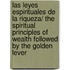 Las leyes espirituales de la riqueza/ The Spiritual Principles of Wealth Followed by the Golden Lever