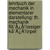 Lehrbuch Der Mechanik In Elementarer Darstellung: Th. Mechanik Flã¯Â¿Â½Ssiger Kã¯Â¿Â½Rper door Gustav Adolf Wernicke